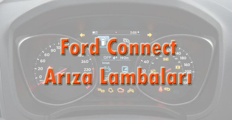 Ford Connect Arıza Lambaları Gösterge Işıkları Anlamları