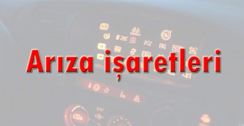 Araba Arıza işaretleri ve Anlamları